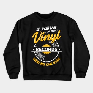 I Have Too Many Vinyl Records Said No One Ever Crewneck Sweatshirt